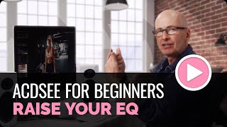 ACDSee Photo Studio for Beginners 14 Raise Your EQ [upl. by Neneek]