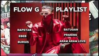 Flow G Playlist 🎶 Rapstar Ebeb Burgis Batugan Praning Araw Araw Love 🤍 [upl. by Aidin718]