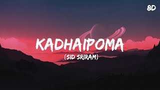 Kadhaipoma Song 8D  Sid Sriram [upl. by Aicrag]