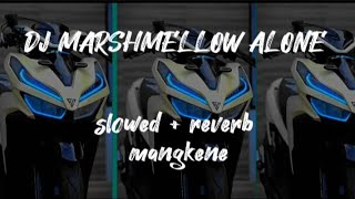 DJ MARSHMELLOW ALONE  Slowed  Reverb  Full BASS enak kene [upl. by Ynar]