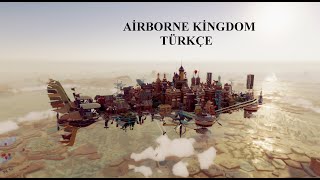 Airborne Kingdom  Uçan Büyük Şehirler İnşaa Ettik  Airborne Kingdom Oynanış  Tam Hikaye Bölüm 1 [upl. by Annaynek612]