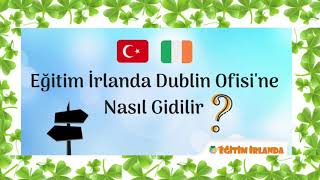 Eğitim İrlanda Dublin ofisi’ne Nasıl Gidilir [upl. by Siurad349]