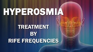 Hyperosmia  RIFE Frequencies Treatment  Energy amp Quantum Medicine with Bioresonance [upl. by Mauro]