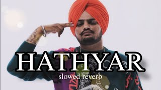 HATHYAR song SIDHU MOOSE WALA slowedreverb [upl. by Aisitel170]