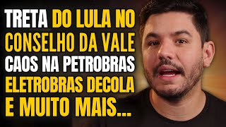 🚨 TRETA DO LULA NO CONSELHO DA VALE PETROBRÁS ELETROBRAS DECOLA E MAIS [upl. by Aihsram788]