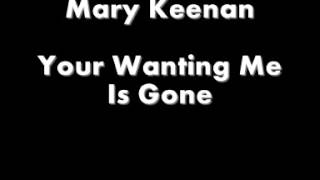 Mary Keenan  Your Wanting Me Is Gone [upl. by Missak]