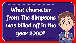 What character from The Simpsons was killed off in the year 2000 Answer [upl. by Cuttler166]