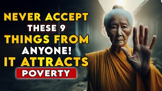 WARNING⚠️ 9 THINGS YOU SHOULD NEVER RECEIVE from ANYONE FOREVER  Zen Buddhist teachings [upl. by Nimoynib]