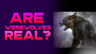 ARE WEREWOLVES REAL [upl. by Vookles]