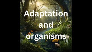 Adaptation and organisms [upl. by Lymn]