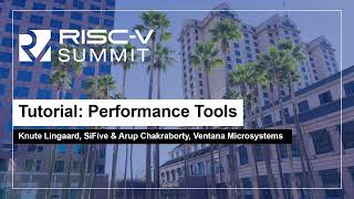 Tutorial Performance Tools  Knute Lingaard SiFive amp Arup Chakraborty Ventana Microsystems [upl. by Nisen]