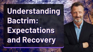 Understanding Bactrim Expectations and Recovery [upl. by Anigriv]