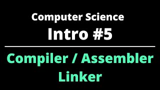 Computer Science  Intro 5  Compiler  Assembler  Linker [upl. by Hildy]