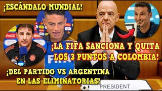 🚨¡ESCÁNDALO MUNDIAL LA FIFA le QUITA los 3 PUNTOS a COLOMBIA del PARTIDO vs ARGENTINA y SANCIÓN [upl. by Nilved]