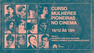 Aula 4 PALESTRA COM KATE SACCONE WOMENS FILM PIONEERS PROJECT  MULHERES PIONEIRAS NO CINEMA [upl. by Scarlet]