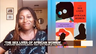 The Sex Lives of African Women Groundbreaking book gets people talking • FRANCE 24 English [upl. by Ahsak582]