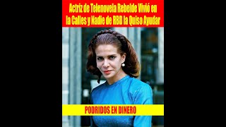 Actriz de Telenovela Rebelde Vivió en la Calles y Nadie de RBD la Quiso Ayudar [upl. by Ilujna]