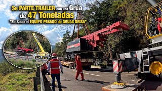 Se Parte TRAILER con una Grúa de 47 Toneladas quotSe Saca el EQUIPO PESADO de GRUAS GRISAquot [upl. by Koller]