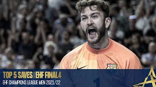 TOP 5 SAVES  EHF FINAL4 2022  EHF Champions League Men 202122 [upl. by Kcirrag]