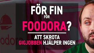 FÖR FIN FÖR FOODORA Att skrota gigjobben hjälper ingen [upl. by Westbrook634]