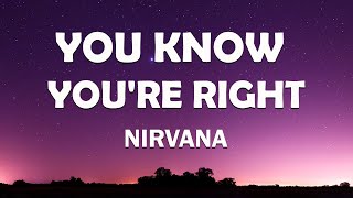 Nirvana  You Know Youre Right Lyrics [upl. by Rosenblum147]