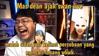 MAS DEAN AJAK SWAN LIVE MALAH UDAH JADI KELINCI PERCOBAAN WKWKWK [upl. by Akcira]