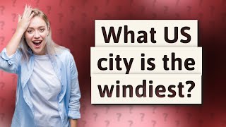 What US city is the windiest [upl. by Moon]