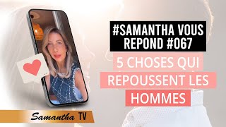 5 choses qui repoussent les hommes  Samantha vous répond 067 [upl. by Assilam]