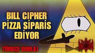 Bill Cipher Pizza Sipariş Ediyor  Türkçe Dublaj [upl. by Alemak711]