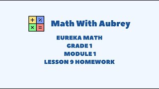 Eureka Math Grade 1 Module 1 Lesson 9 Homework  Math With Aubrey [upl. by Nooj]