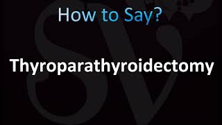 How to Pronounce Thyroparathyroidectomy CORRECTLY [upl. by Mosa256]