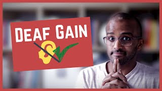 Understanding Deaf Gain and its concept on how being deaf is a positive feature [upl. by Gayner]