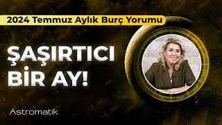 2024 Temmuz Aylık Burç Yorumları I Astromatik [upl. by Sears]