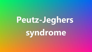 PeutzJeghers syndrome  Medical Meaning and Pronunciation [upl. by Gnex762]