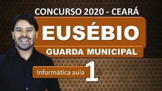 Concurso EUSÉBIO CE 2020 Guarda Municipal  Ceará  Aula 1 Informática [upl. by Juni]