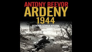 AudiobookAudioksiazka Antony Beevor Ardeny 1944  Ostatnia szansa Hitlera odc1234 [upl. by Jehias]