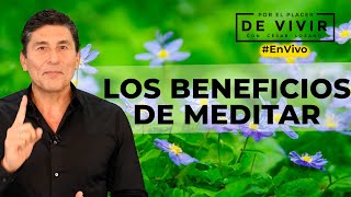 Los beneficios de la meditación Por el Placer de vivir con el Dr César Lozano [upl. by Denna]