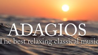 Adagios Best Relaxing Classical Music [upl. by Noskcaj87]