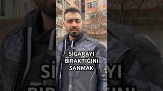 SİGARAYI BIRAKTIĞINI SANMAK [upl. by Washko]