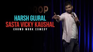 Sasta Vicky Kaushal  CROWD WORK  Harsh Gujral  Standup Comedy 2021 [upl. by Scrivenor296]