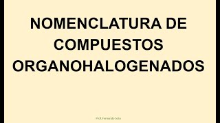 Nomenclatura Compuestos Organohalogenados [upl. by Noraf703]