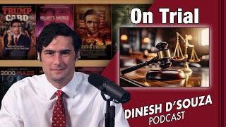 ON TRIAL Dinesh D’Souza Podcast Ep698 [upl. by Fennell64]