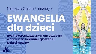 Ewangelia dla dzieci  Niedziela Chrztu Pańskiego [upl. by Atis]