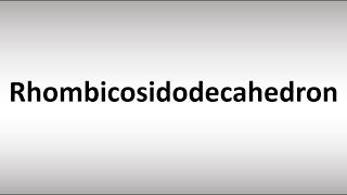 How to Pronounce Rhombicosidodecahedron [upl. by Tutt]