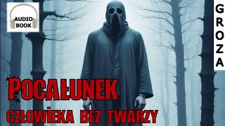 Pocałunek człowieka bez twarzy  pełny audiobook groza [upl. by Laith]