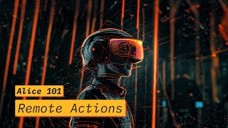 Alice 101 Remote Actions Basics [upl. by Annaed442]