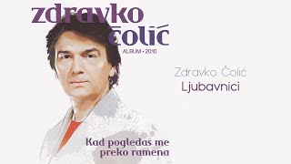 Zdravko Colic  Ljubavnici  Audio 2010 [upl. by Mcgrath22]