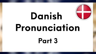 Danish Pronunciation Explained Spelling part 3 Improved 2024 version [upl. by Crowell]