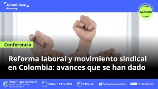 Reforma laboral y movimiento sindical en Colombia avances que se han dado [upl. by Vevine850]