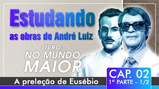 Estudando as Obras de André Luiz  No Mundo Maior  Cap 2  A preleção de Eusébio 1ª parte 12 [upl. by Erminie]